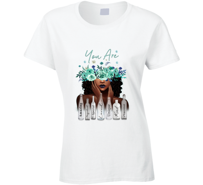 You Are Ladies T Shirt