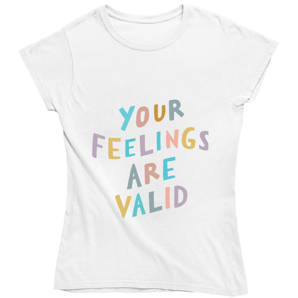 Your Feelings Are Valid Ladies T Shirt