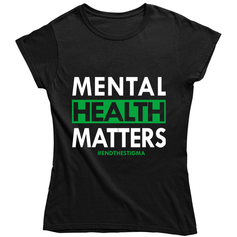 Mental Health Matters - End The Stigma Ladies T Shirt