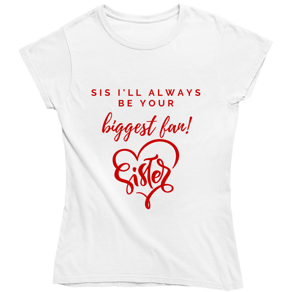 Sis I'm Your Biggest Fan Ladies T Shirt, Hoodies, and Sweatshirts