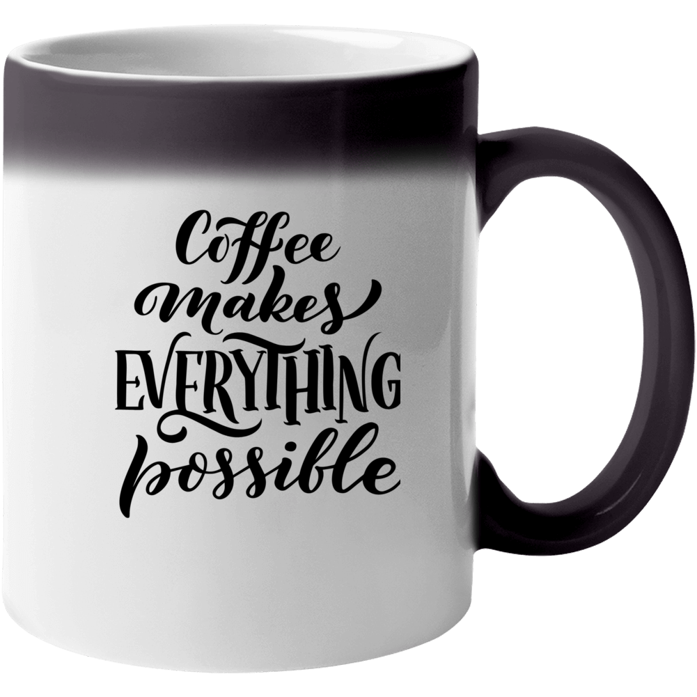 Coffee Makes Everything Possible Color Changing Mug