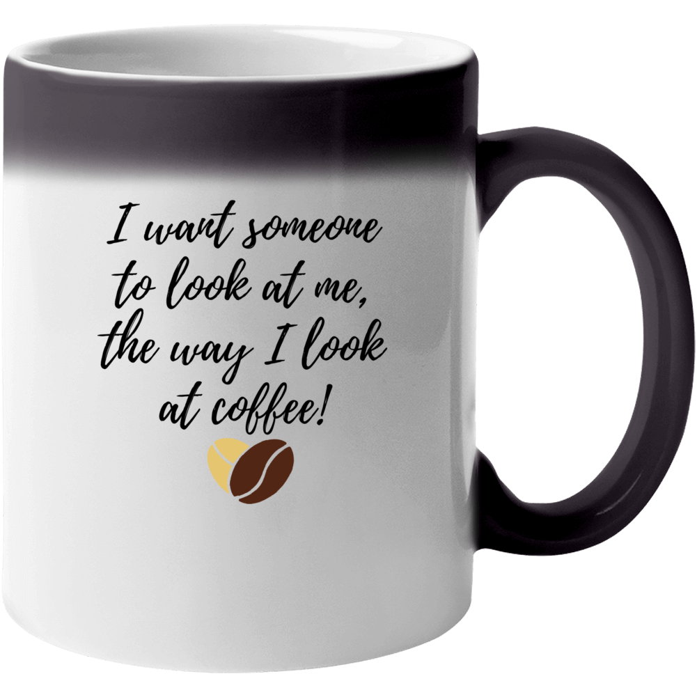 Look At Me Like I Look At Coffee Color Changing Mug