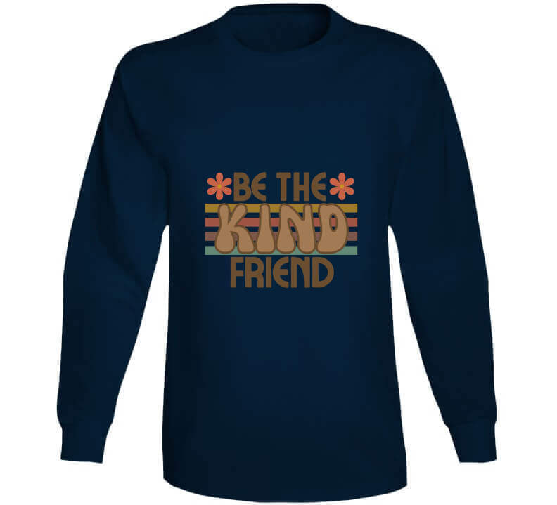 Be The Kind Friend Ladies T Shirt, Hoodies, and Sweatshirts