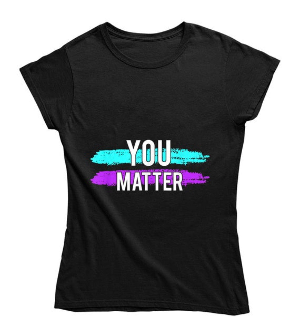 You Matter Ladies T Shirt