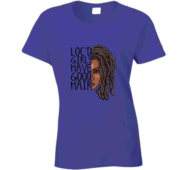 Locd Girls Have Good Hair Ladies T Shirt and Hoodie