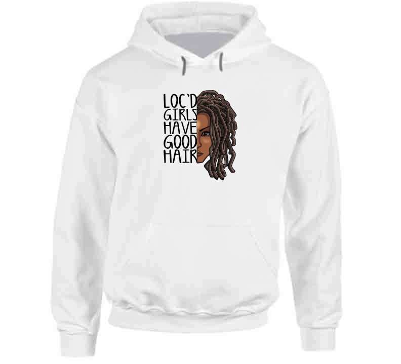 Locd Girls Have Good Hair Ladies T Shirt and Hoodie