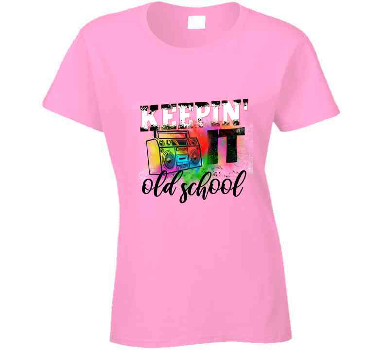 Keepin It Old School Ladies T Shirt and Hoodie