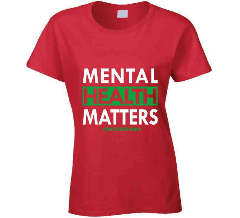 Mental Health Matters - End The Stigma Ladies T Shirt