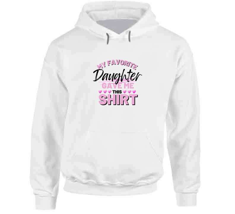 My Favorite Daughter Gave Me This Ladies T Shirt, Hoodie, and Sweatshirt - Pink