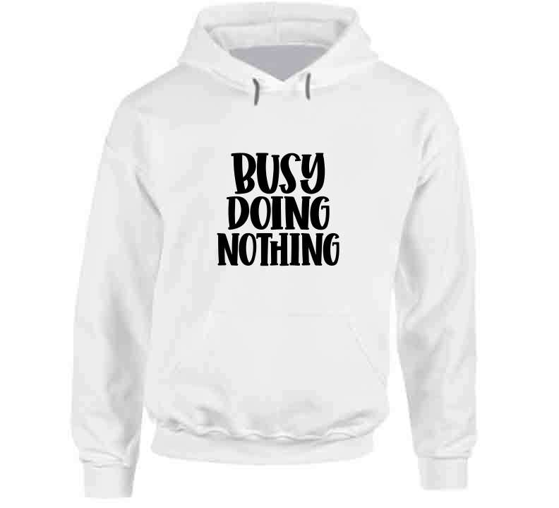 Busy Doing Nothing Ladies T Shirt and Hoodie