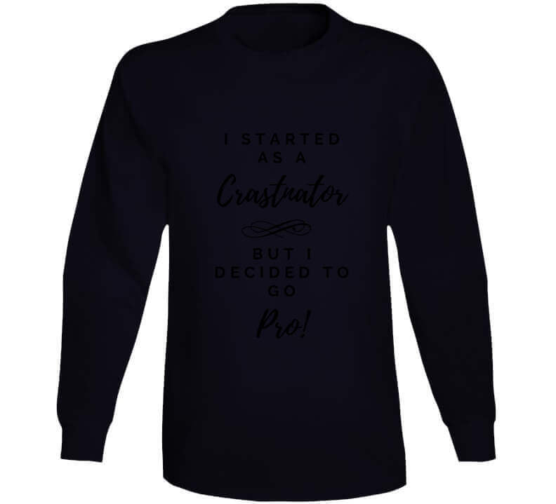 I Started As a Crastinator But I Decided To Go Pro Ladies T Shirt and Hoodies