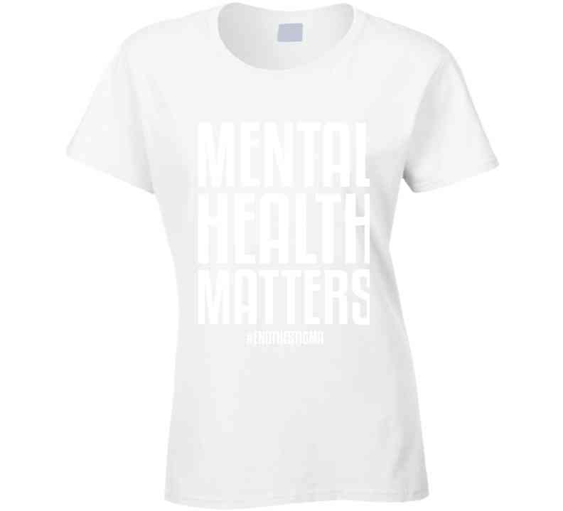 Mental Health Matters End The Stigma Ladies T Shirt
