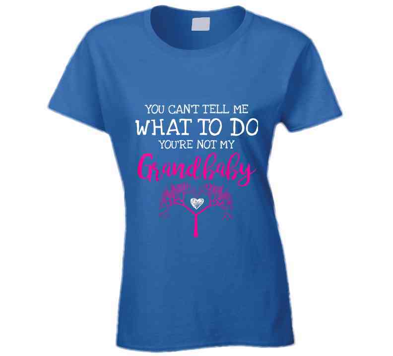 You Can't Tell Me What To Do - Family Tree Ladies T Shirt