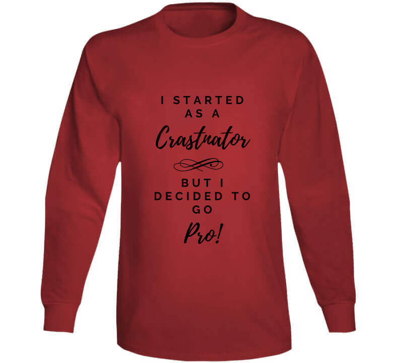 I Started As a Crastinator But I Decided To Go Pro Ladies T Shirt and Hoodies