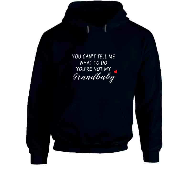 You Can't Tell Me What To Do You're Not My Grandbaby - With Heart Ladies T Shirt