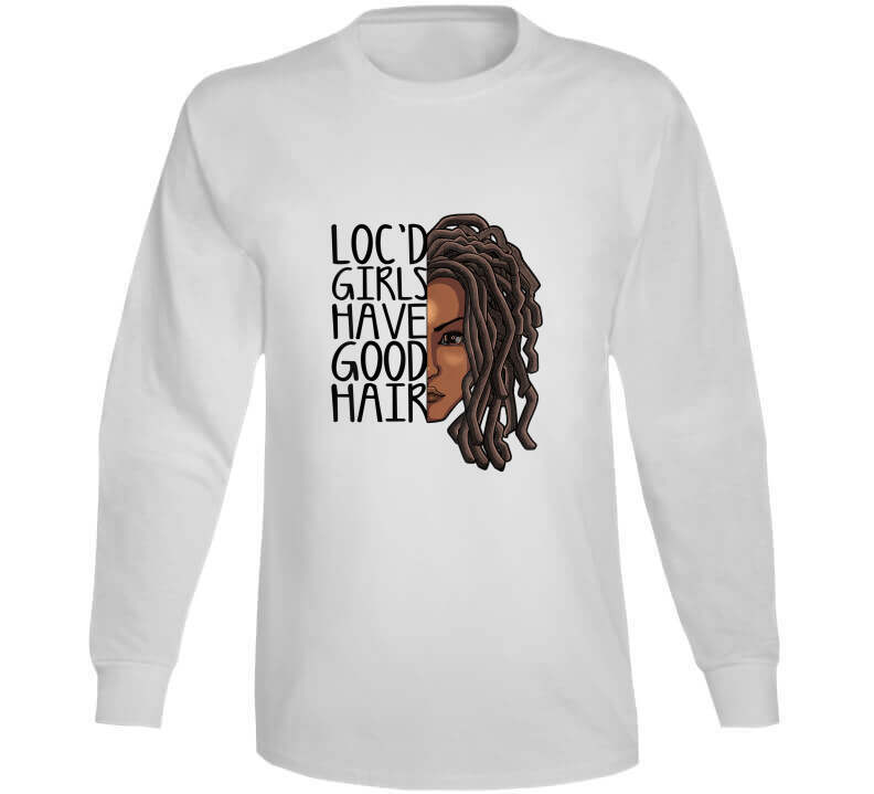 Locd Girls Have Good Hair Ladies T Shirt and Hoodie