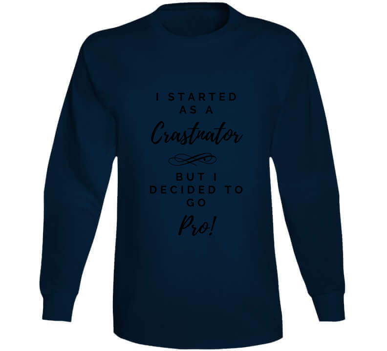 I Started As a Crastinator But I Decided To Go Pro Ladies T Shirt and Hoodies
