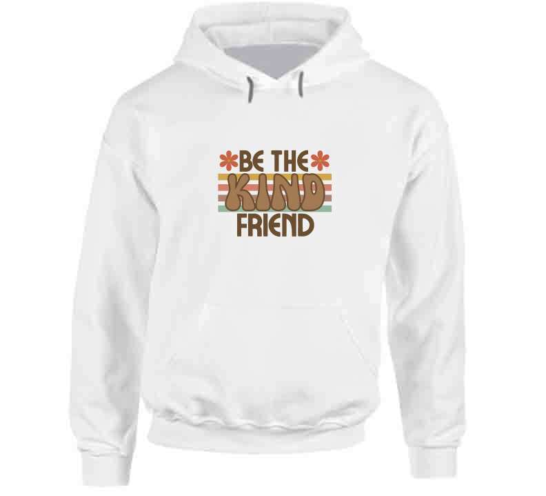 Be The Kind Friend Ladies T Shirt, Hoodies, and Sweatshirts