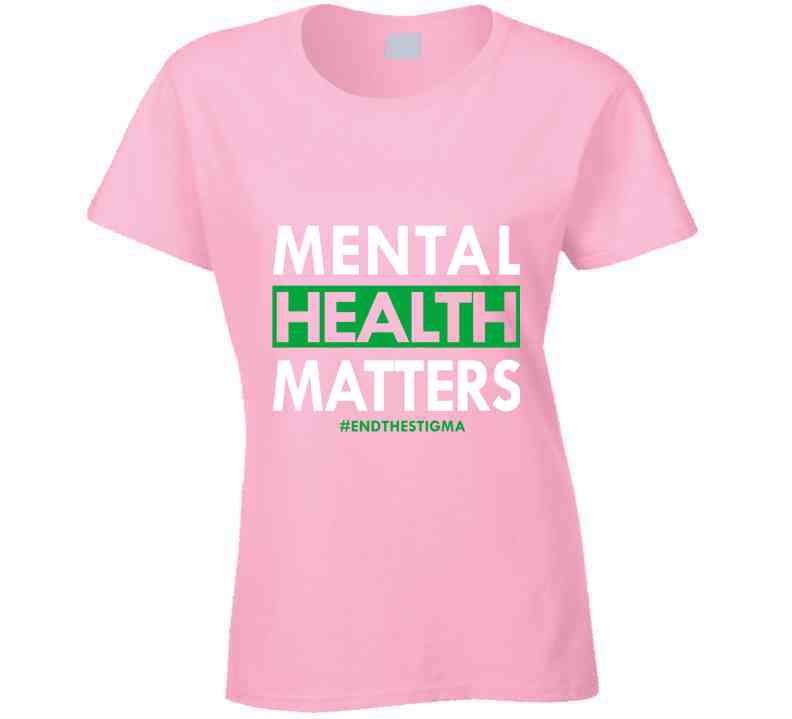 Mental Health Matters - End The Stigma Ladies T Shirt