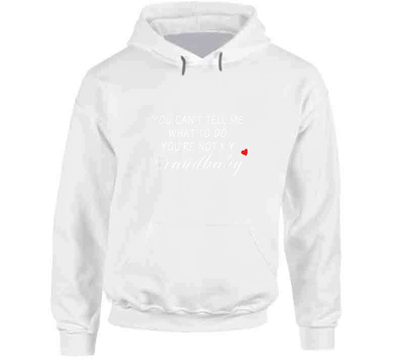 You Can't Tell Me What To Do You're Not My Grandbaby - With Heart Ladies T Shirt