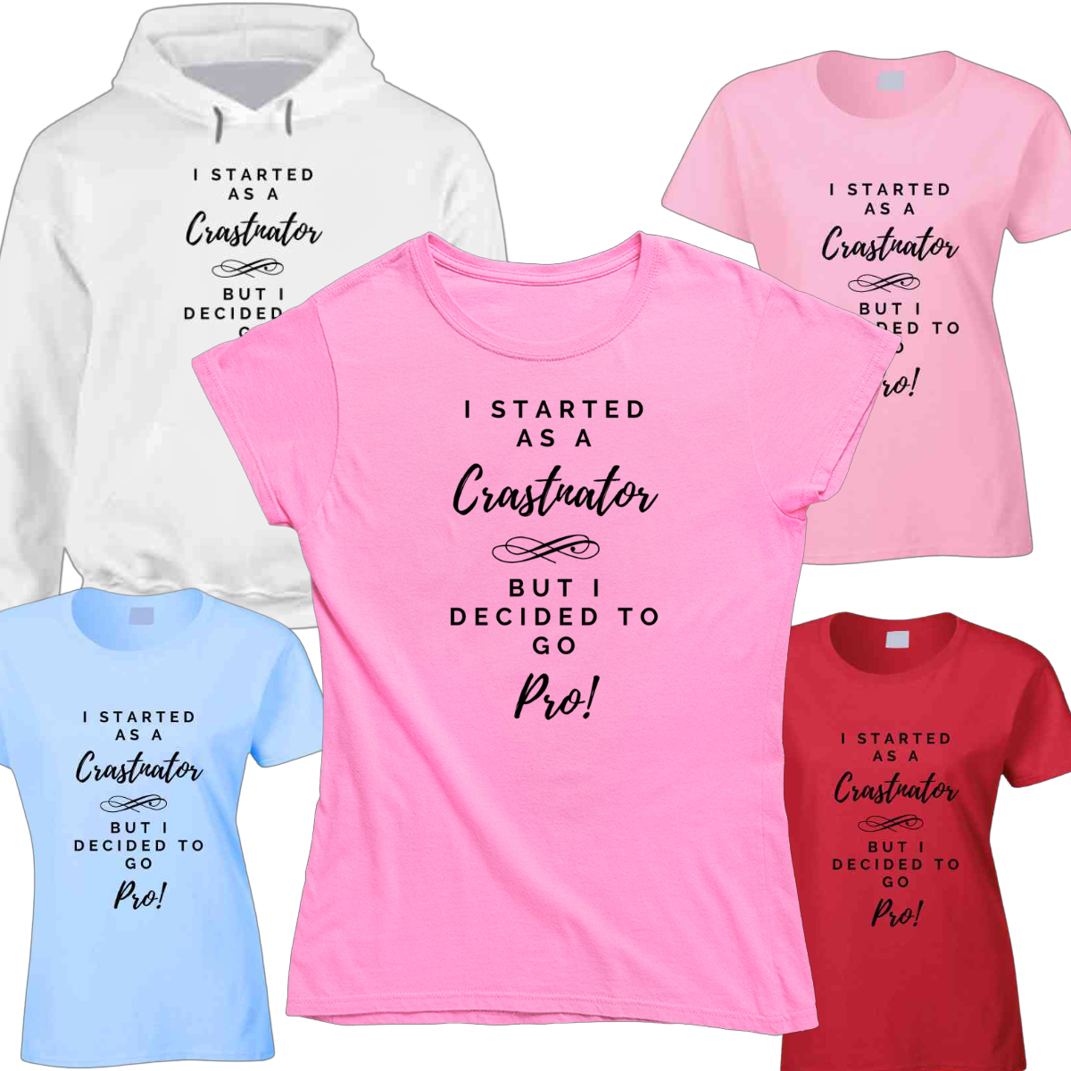I Started As a Crastinator But I Decided To Go Pro Ladies T Shirt and Hoodies