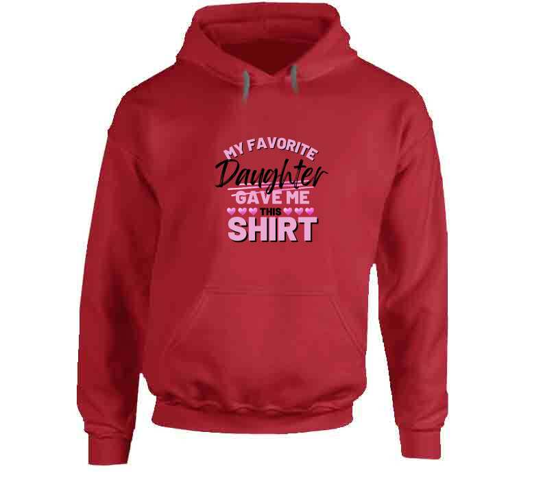 My Favorite Daughter Gave Me This Ladies T Shirt, Hoodie, and Sweatshirt - Pink