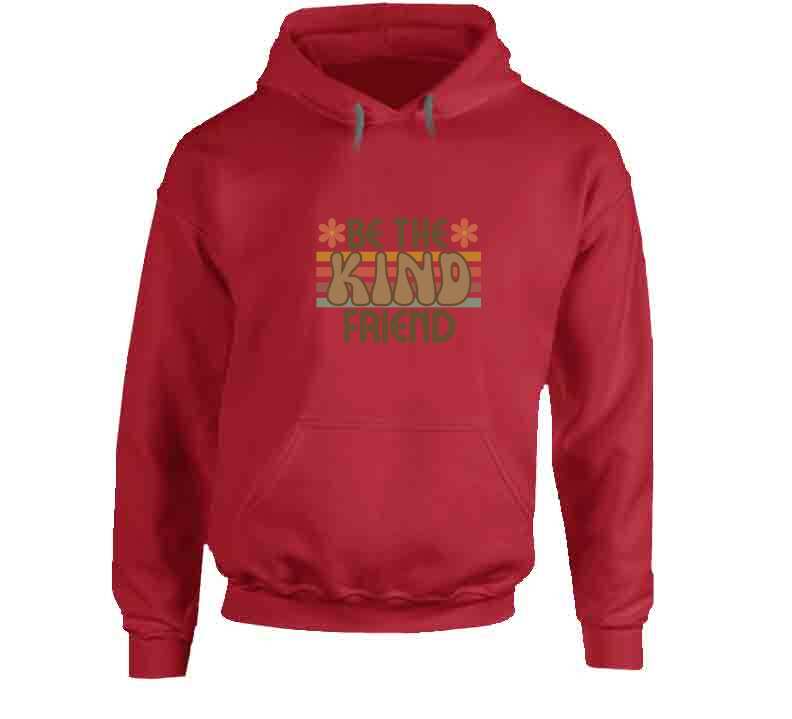 Be The Kind Friend Ladies T Shirt, Hoodies, and Sweatshirts
