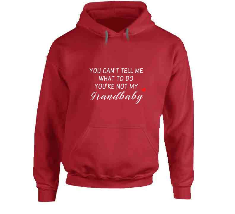 You Can't Tell Me What To Do You're Not My Grandbaby - With Heart Ladies T Shirt