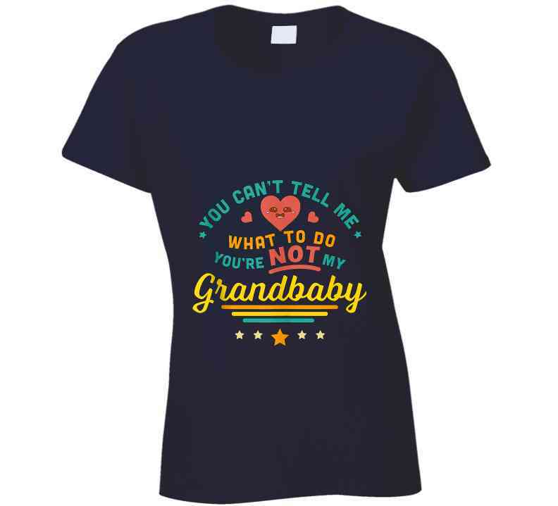 You Can't Tell Me Ladies T Shirt