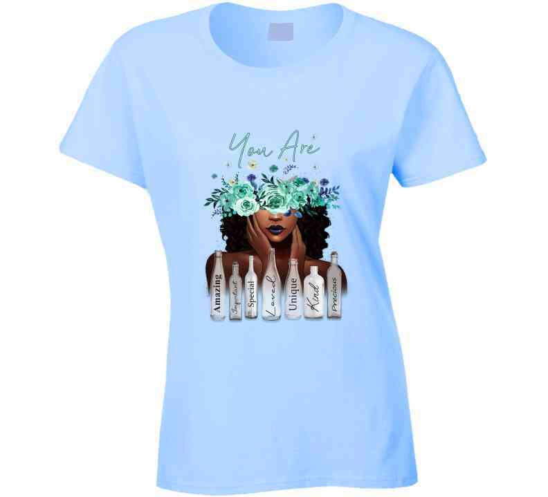 You Are Ladies T Shirt