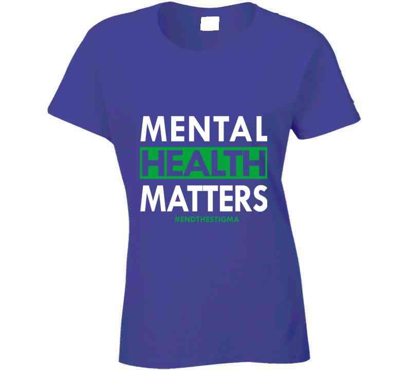 Mental Health Matters - End The Stigma Ladies T Shirt