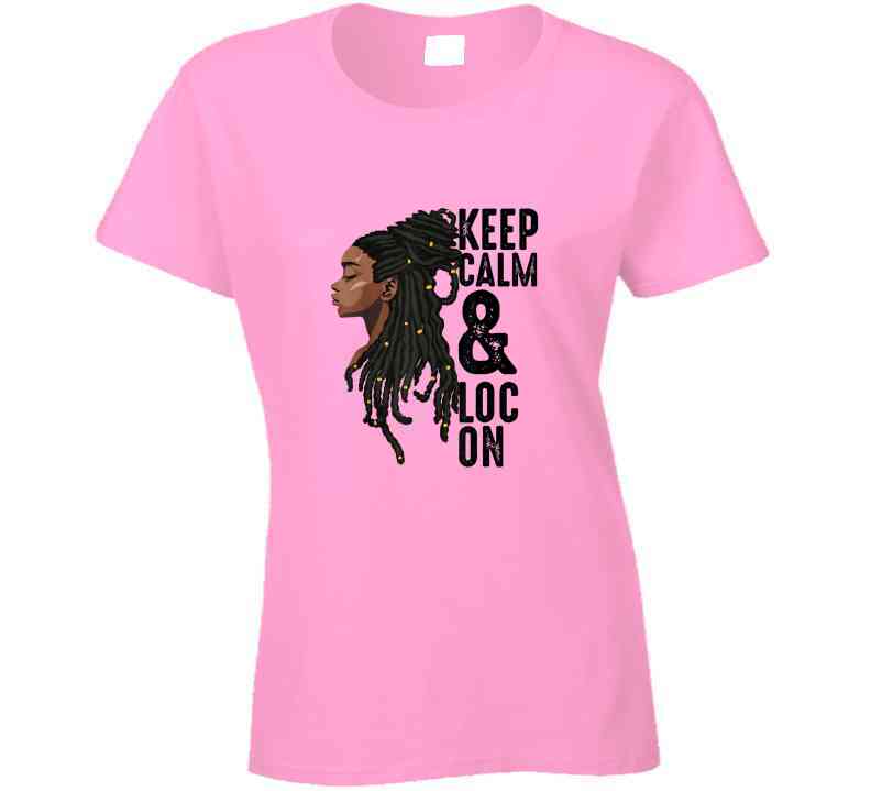 Keep Calm And Loc On Ladies T Shirt