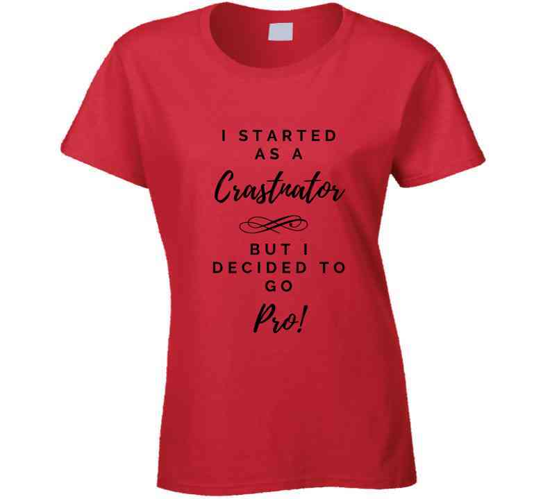 I Started As a Crastinator But I Decided To Go Pro Ladies T Shirt and Hoodies