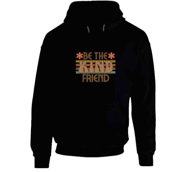 Be The Kind Friend Ladies T Shirt, Hoodies, and Sweatshirts