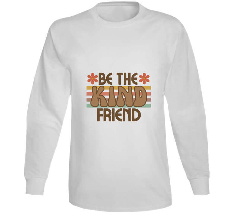Be The Kind Friend Ladies T Shirt, Hoodies, and Sweatshirts