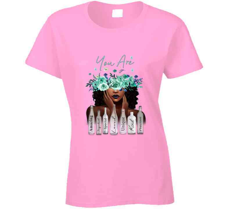 You Are Ladies T Shirt