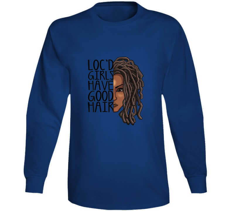 Locd Girls Have Good Hair Ladies T Shirt and Hoodie