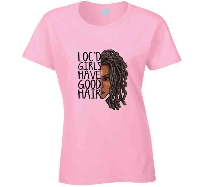 Locd Girls Have Good Hair Ladies T Shirt and Hoodie