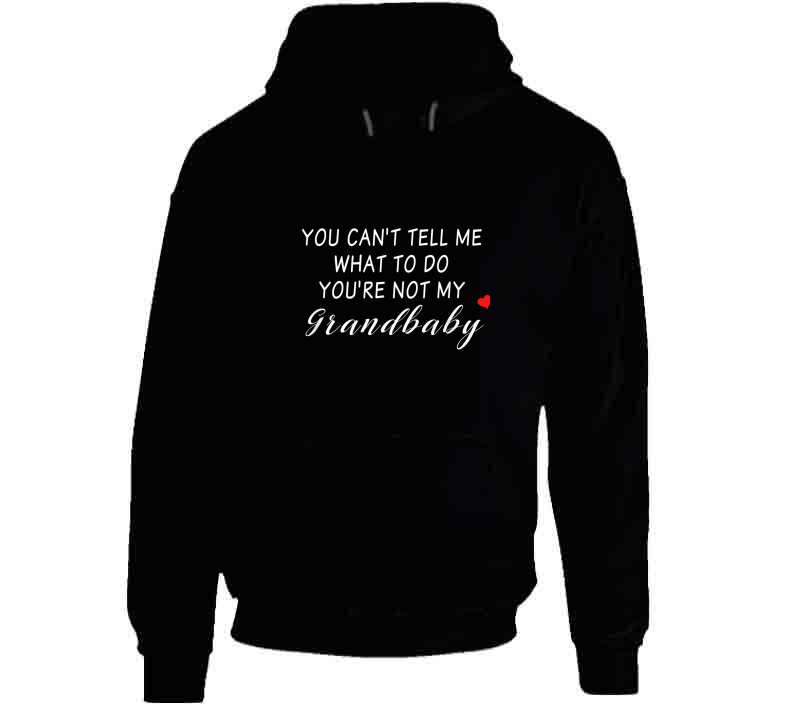 You Can't Tell Me What To Do You're Not My Grandbaby - With Heart Ladies T Shirt