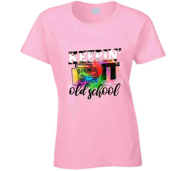 Keepin It Old School Ladies T Shirt and Hoodie