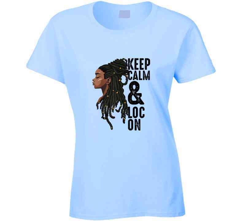 Keep Calm And Loc On Ladies T Shirt