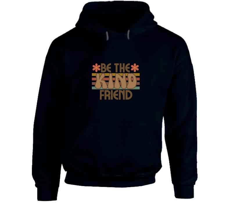 Be The Kind Friend Ladies T Shirt, Hoodies, and Sweatshirts
