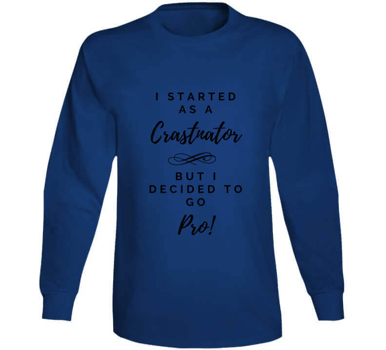 I Started As a Crastinator But I Decided To Go Pro Ladies T Shirt and Hoodies