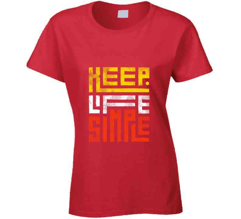 Keep Life Simple Ladies T Shirt, Hoodies, and Sweatshirts