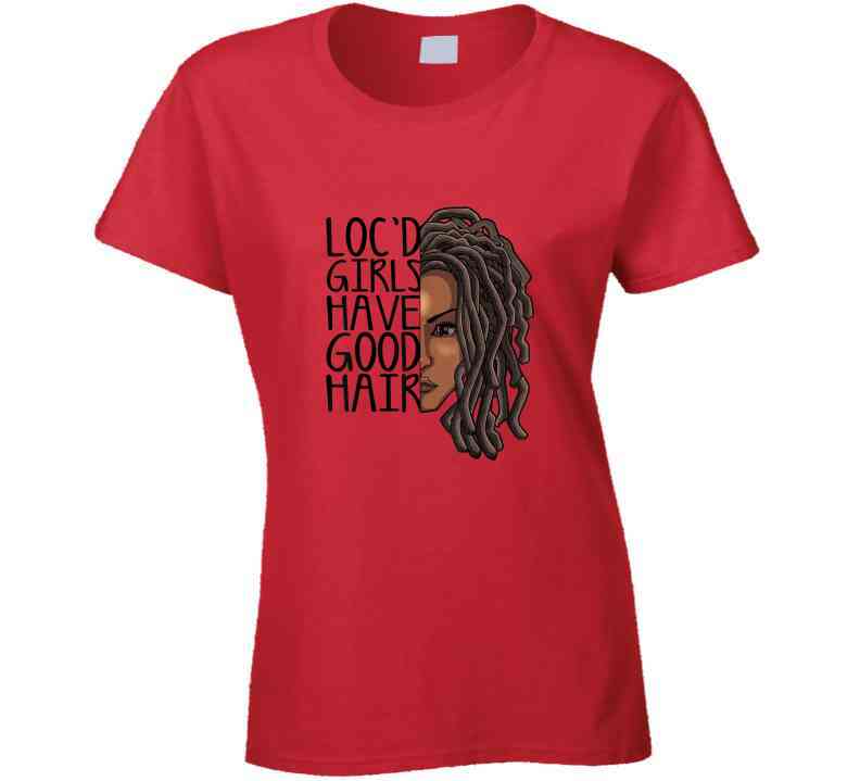 Locd Girls Have Good Hair Ladies T Shirt and Hoodie