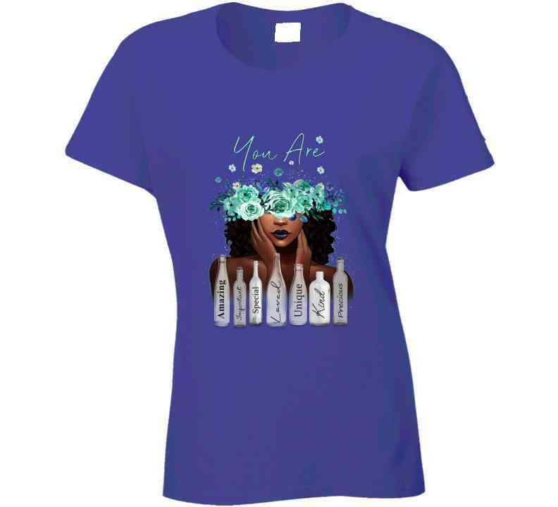 You Are Ladies T Shirt