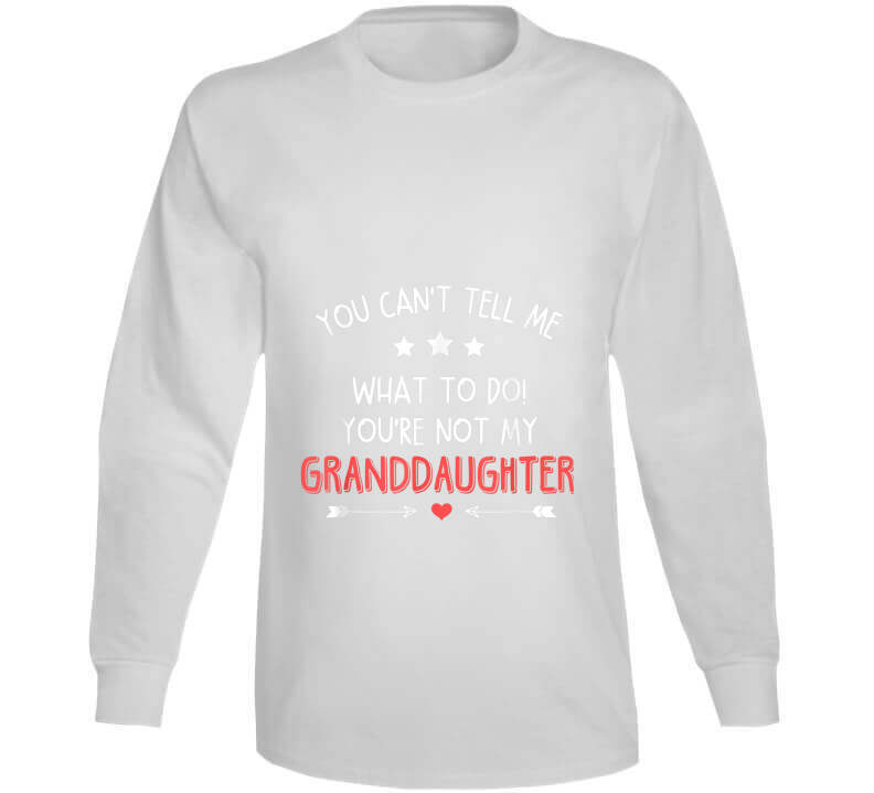 You're Not My Granddaughter Ladies T Shirt