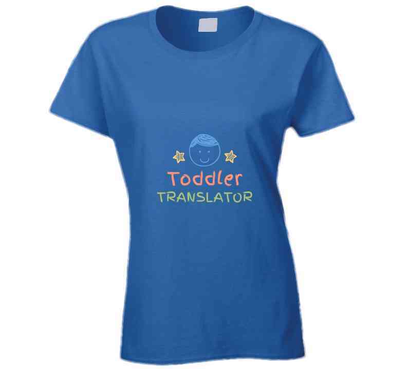 Toddler Translator Ladies T Shirt
