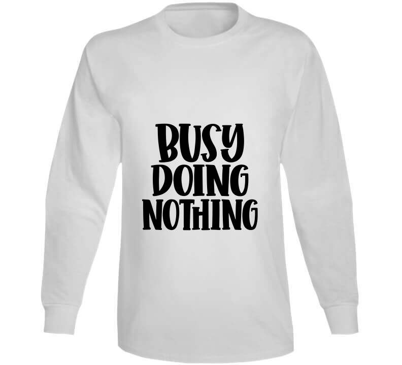 Busy Doing Nothing Ladies T Shirt and Hoodie