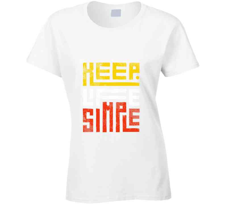 Keep Life Simple Ladies T Shirt, Hoodies, and Sweatshirts